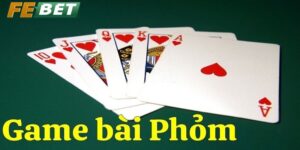 Tìm hiểu cơ bản về Bài Phỏm Febet