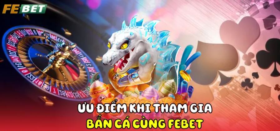 Giao diện game bắt mắt là lý do bạn nên tham gia bắn cá online Febet