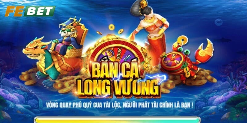 Giới thiệu tuyệt phẩm bắn cá Long Vương