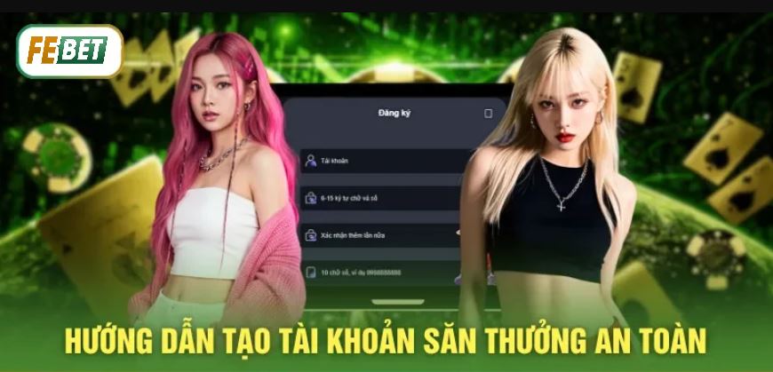 Hướng dẫn đăng ký febet săn thưởng an toàn