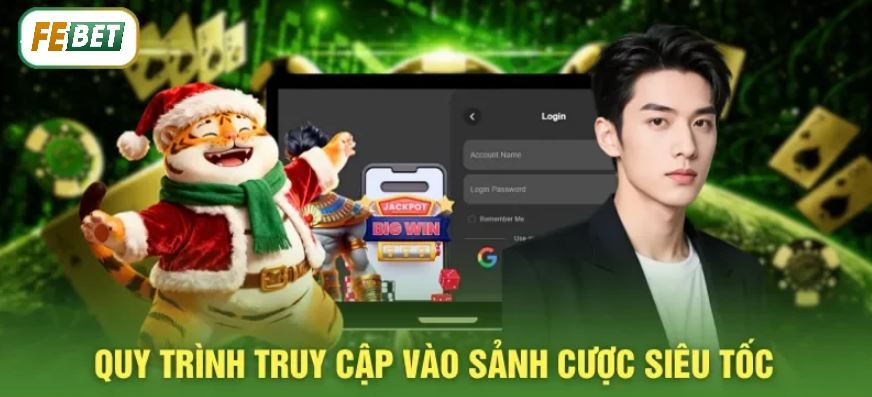Quy trình đăng nhập Febet - sảnh cược siêu tốc