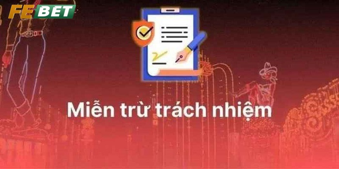 Cập nhật chi tiết điều khoản Miễn Trừ Trách Nhiệm FEBET