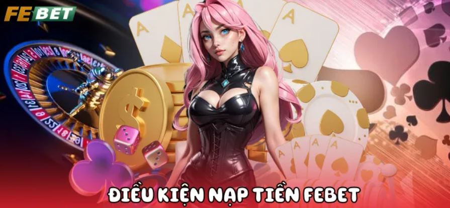 Nạp Tiền Febet Điều kiện nạp tiền Febet