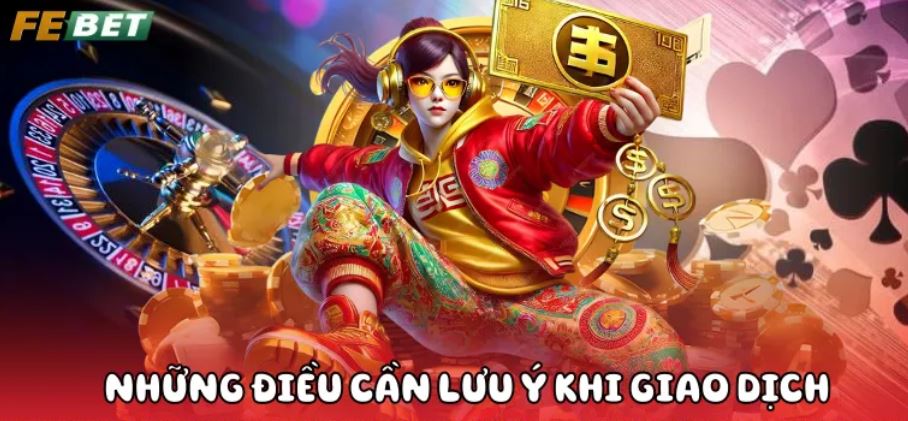 Những điều bạn cần lưu ý khi giao dịch